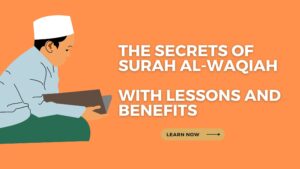 The Secrets of Surah Al-Waqiah - 6 Lessons and Top 8 Benefits