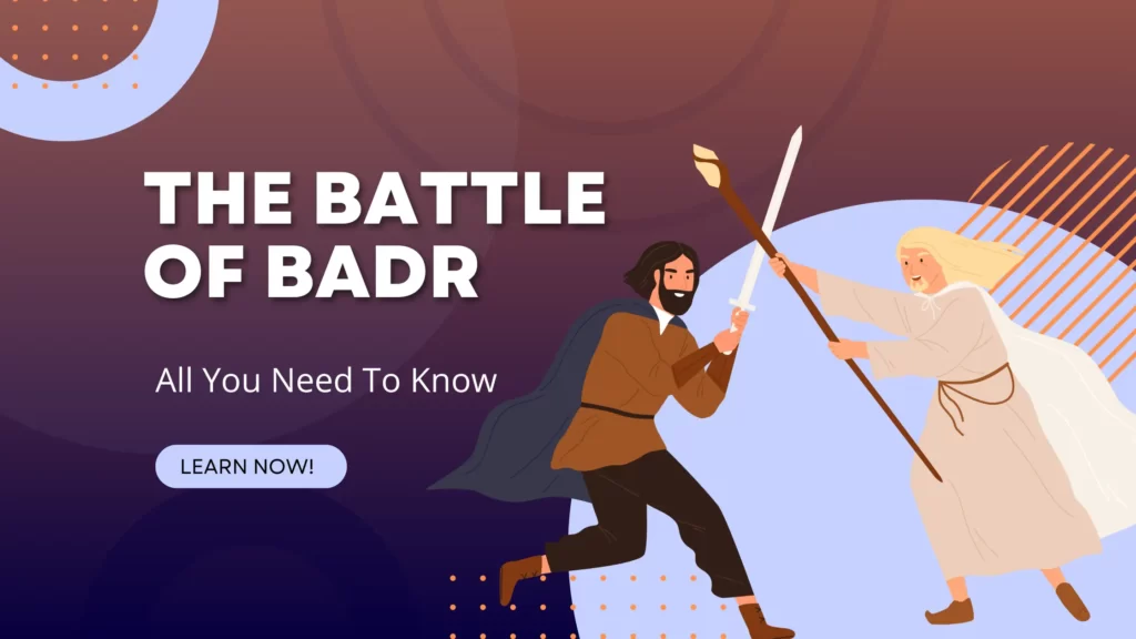 The battle of Badr – All You Need To Know