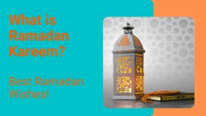 What is Ramadan Kareem - Best 4 Ramadan Wishes!