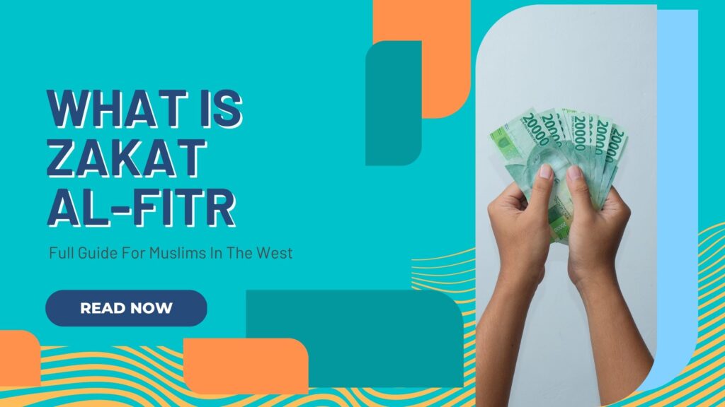 What is Zakat al Fitr- 2023 Full Guide For Muslims In The West