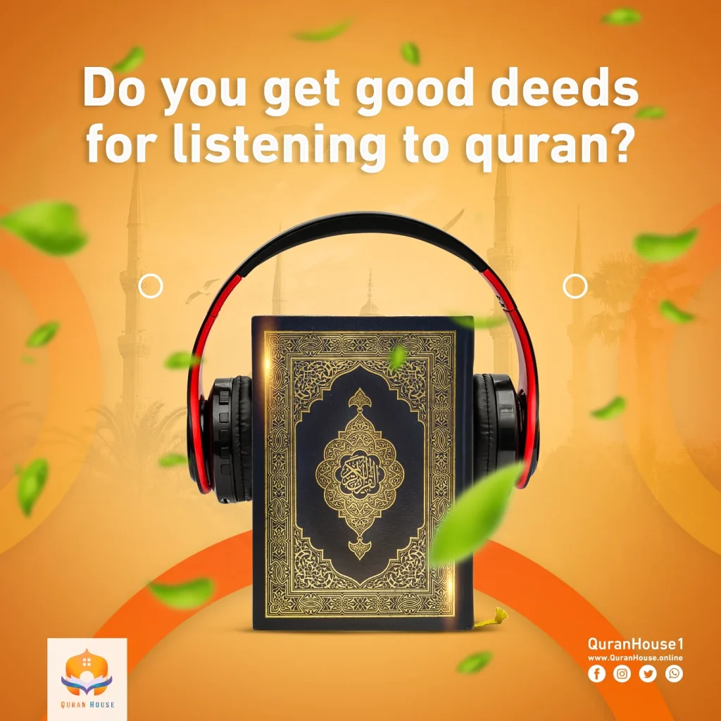 do you get good deeds for listening to quran