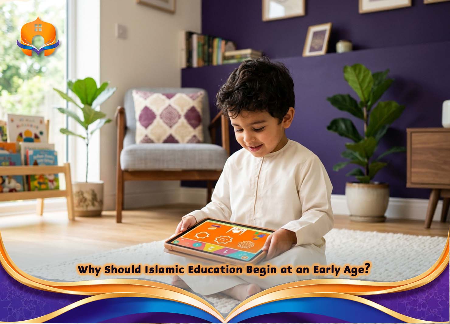 Islamic Studies for Kids Course: Learn Faith and Values 1 - Quran House Why Should Islamic Education Begin at an Early Age?