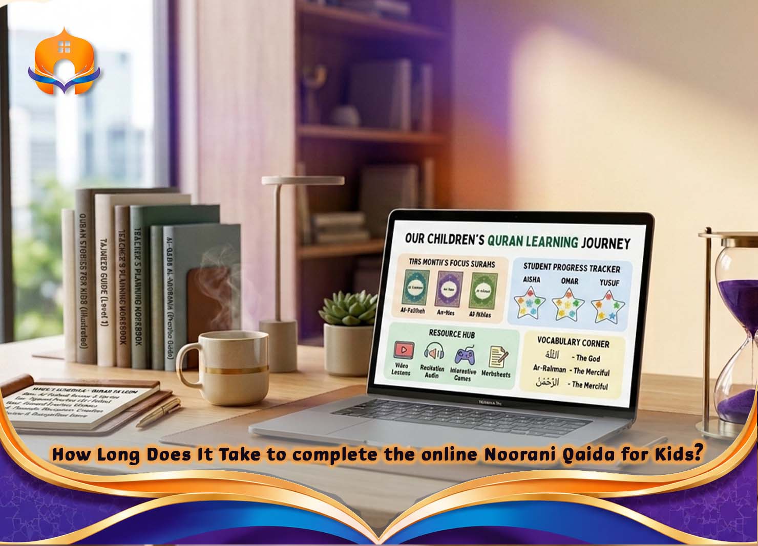 Online Noorani Qaida for Kids: Learn Quran Easily 5 - Quran House How Long Does It Take to complete the online Noorani Qaida for Kids?