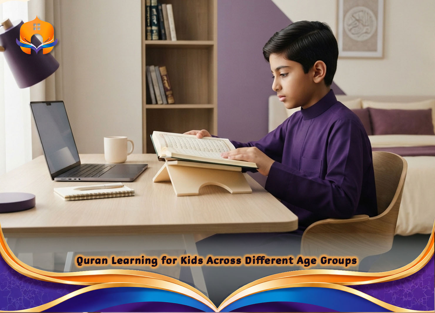 Quran Learning for Kids: Fun & Effective Learning Guide 4 - Quran House Across Different Age Groups