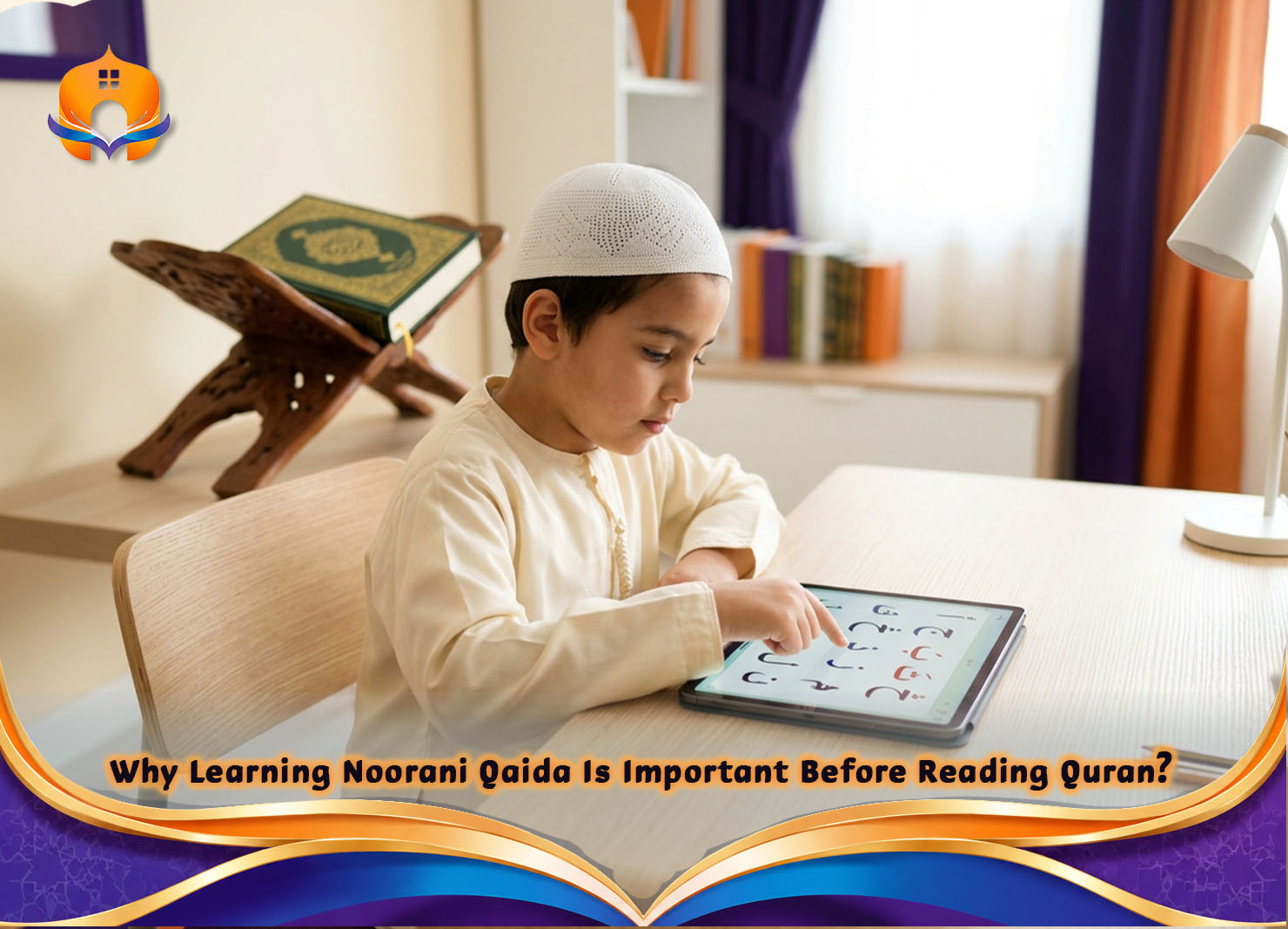 Noorani Qaida Classes for Beginners Online 1 - Quran House Why Learning Noorani Qaida Is Important Before Reading Quran?