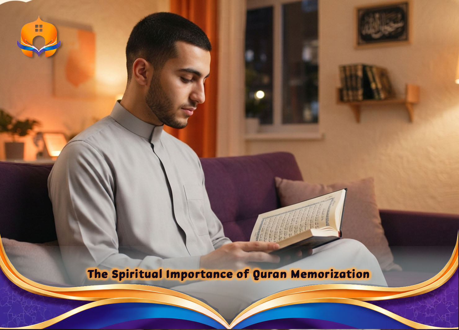 Why Memorize the Quran Hifz: Benefits and Importance 1 - Quran House The Spiritual Importance of Quran Memorization