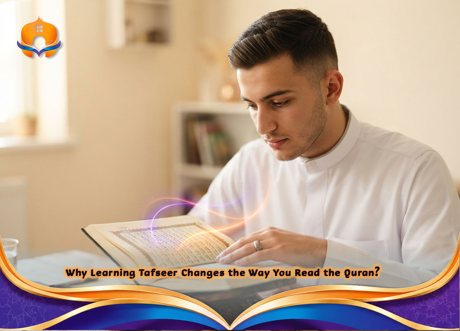 What Is Tafseer? Learn the Meaning of Quran Tafsir 3 - Quran House Why Learning Tafseer Changes the Way You Read the Quran?